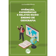 VIVÊNCIAS, EXPERIÊNCIAS E RELATOS NO/DO ENSINO DE GEOGRAFIA