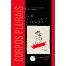 ARTE E ESTÉTICA NA EDUCAÇÃO: CORPOS PLURAIS COLEÇÃO ARTE E ESTÉTICA NA EDUCAÇÃO VOLUME 3