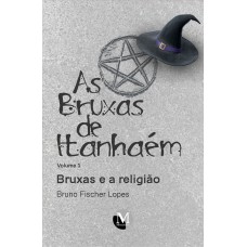 AS BRUXAS DE ITANHAÉM: BRUXAS E A RELIGIÃO AS BRUXAS DE ITANHAÉM - VOLUME 1