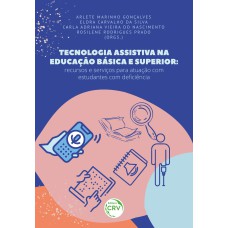 TECNOLOGIA ASSISTIVA NA EDUCAÇÃO BÁSICA E SUPERIOR: RECURSOS E SERVIÇOS PARA ATUAÇÃO COM ESTUDANTES COM DEFICIÊNCIA