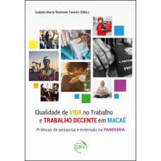 QUALIDADE DE VIDA NO TRABALHO E TRABALHO DECENTE EM MACAÉ: PRÁTICAS DE PESQUISA E EXTENSÃO NA PANDEMIA