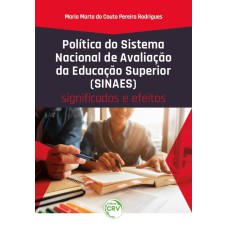 POLÍTICA DO SISTEMA NACIONAL DE AVALIAÇÃO DA EDUCAÇÃO SUPERIOR (SINAES): SIGNIFICADOS E EFEITOS