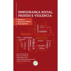 INSEGURANÇA SOCIAL, PRISÕES E VIOLÊNCIA: DESAFIOS À SEGURANÇA PÚBLICA EMANCIPATÓRIA