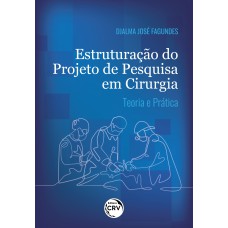 ESTRUTURAÇÃO DO PROJETO DE PESQUISA EM CIRURGIA TEORIA E PRÁTICA