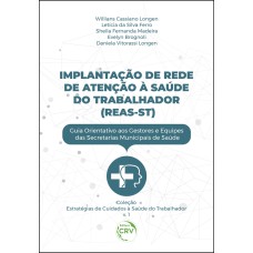 IMPLANTAÇÃO DE REDE DE ATENÇÃO À SAÚDE DO TRABALHADOR (REAS-ST) - COLEÇÃO ESTRATÉGIAS DE CUIDADOS À SAÚDE DO TRABALHADOR VOLUME 1