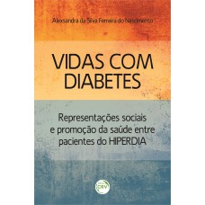 VIDAS COM DIABETES: REPRESENTAÇÕES SOCIAIS E PROMOÇÃO DA SAÚDE ENTRE PACIENTES DO HIPERDIA