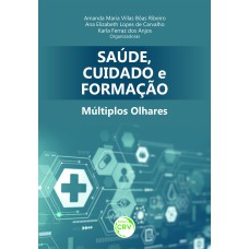 SAÚDE, CUIDADO E FORMAÇÃO: MÚLTIPLOS OLHARES