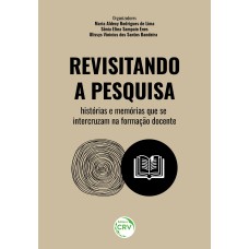 REVISITANDO A PESQUISA: HISTÓRIAS E MEMÓRIAS QUE SE INTERCRUZAM NA FORMAÇÃO DOCENTE