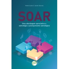 SOAR: UMA ABORDAGEM APRECIATIVA A ESTRATÉGIA E PLANEJAMENTO ESTRATÉGICO