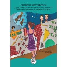 CLUBE DE MATEMÁTICA ESPAÇO DE FORMAÇÃO DOCENTE E PRODUÇÃO COMPARTILHADA DO ENSINO E DA APRENDIZAGEM DE CONCEITOS MATEMÁTICOS