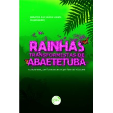 RAINHAS TRANSFORMISTAS DE ABAETETUBA: CONCURSOS, PERFORMANCES E PERFORMATIVIDADES