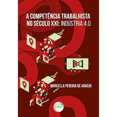 A COMPETÊNCIA TRABALHISTA NO SÉCULO XXI: INDÚSTRIA 4.0