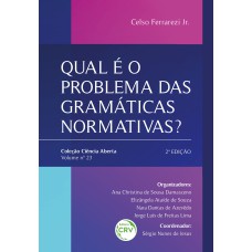 QUAL É O PROBLEMA DAS GRAMÁTICAS NORMATIVAS?: 2ª EDIÇÃO - COLEÇÃO CIÊNCIA ABERTA - VOLUME 23