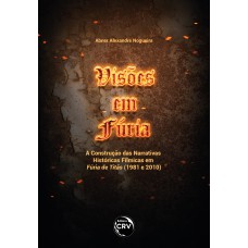 VISÕES EM FÚRIA: A CONSTRUÇÃO DAS NARRATIVAS HISTÓRICAS FÍLMICAS EM FÚRIA DE TITÃS (1981 E 2010)