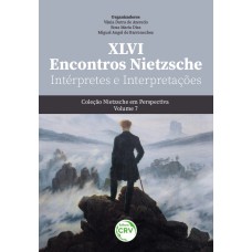 XLVI ENCONTROS NIETZSCHE: INTÉRPRETES E INTERPRETAÇÕES COLEÇÃO NIETZSCHE EM PERSPECTIVA VOLUME 7