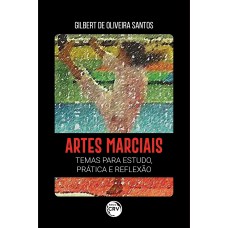 ARTES MARCIAIS: TEMAS PARA ESTUDO, PRÁTICA E REFLEXÃO