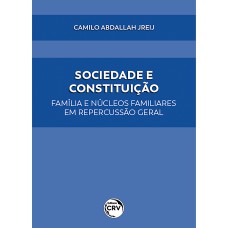 SOCIEDADE E CONSTITUIÇÃOFAMÍLIA E NÚCLEOS FAMILIARES EM REPERCUSSÃO GERAL