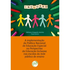 A IMPLEMENTAÇÃO DA POLÍTICA NACIONAL DE EDUCAÇÃO ESPECIAL: PERSPECTIVA DA EDUCAÇÃO INCLUSIVA NAS ESCOLAS DA REDE PÚBLICA