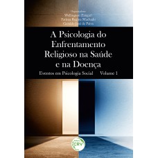 A PSICOLOGIA DO ENFRENTAMENTO RELIGIOSO NA SAÚDE E NA DOENÇA EVENTOS EM PSICOLOGIA SOCIAL VOLUME 1