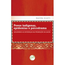 POVOS INDÍGENAS, EPIDEMIAS E PSICODRAMA: ASSUMINDO AS DIFERENÇAS NA PROMOÇÃO DA SAÚDE