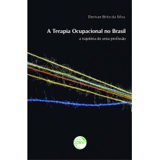 A TERAPIA OCUPACIONAL NO BRASIL: A TRAJETÓRIA DE UMA PROFISSÃO