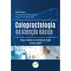 COLOPROCTOLOGIA NA ATENÇÃO BÁSICA: O QUE O MÉDICO DA UNIDADE DE SAÚDE PRECISA SABER