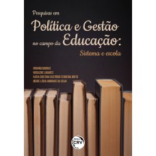 PESQUISAS EM POLÍTICA E GESTÃO NO CAMPO DA EDUCAÇÃO: SISTEMA E ESCOLA