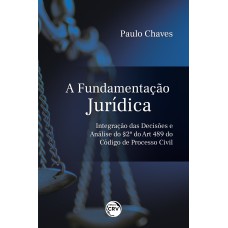 A FUNDAMENTAÇÃO INTEGRAÇÃO DAS DECISÕES E ANÁLISE DO § 2º DO ART. 489 DO CÓDIGO DE PROCESSO CIVIL