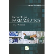 DEONTOLOGIA FARMACÊUTICA: ÉTICA E FÁRMACIA