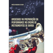 ANSIEDADE NA PREPARAÇÃO DA PERFORMANCE NO ENSINO DE INSTRUMENTOS DE BANDA