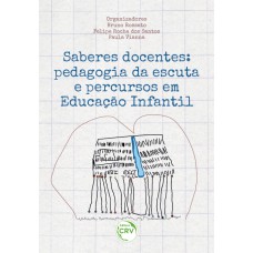 SABERES DOCENTES: PEDAGOGIA DA ESCUTA E PERCURSOS EM EDUCAÇÃO INFANTIL