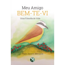 MEU AMIGO BEM-TE-VI: UMA FILOSOFIA DE VIDA