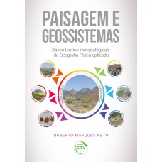 PAISAGEM E GEOSSISTEMAS: BASES TEÓRICO-METODOLÓGICAS DA GEOGRAFIA FÍSICA APLICADA