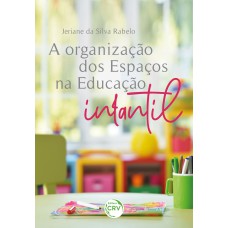 A ORGANIZAÇÃO DOS ESPAÇOS NA EDUCAÇÃO INFANTIL