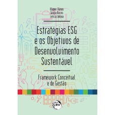 ESTRATÉGIAS ESG E OS OBJETIVOS DE DESENVOLVIMENTO SUSTENTÁVEL: FRAMEWORK CONCEITUAL E DE GESTÃO