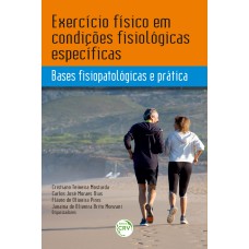 EXERCÍCIO FÍSICO EM CONDIÇÕES FISIOLÓGICAS ESPECÍFICAS: BASES FISIOPATOLÓGICAS E PRÁTICA