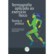 TERMOGRAFIA APLICADA AO EXERCÍCIO FÍSICO: TEORIA E PRÁTICA