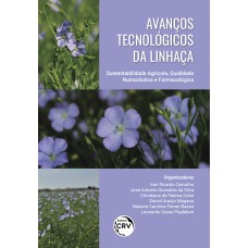 AVANÇOS TECNOLÓGICOS DA LINHAÇA: SUSTENTABILIDADE AGRÍCOLA, QUALIDADE NUTRACÊUTICA E FARMACOLÓGICA