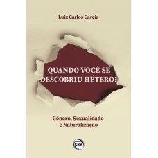 QUANDO VOCÊ SE DESCOBRIU HÉTERO?: GÊNERO, SEXUALIZAÇÃO E NATURALIZAÇÃO