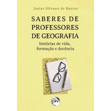 SABERES DE PROFESSORES DE GEOGRAFIA: HISTÓRIAS DE VIDA, FORMAÇÃO E DOCÊNCIA