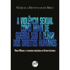 A VIOLÊNCIA SEXUAL COMO ARMA DE GUERRA SOB O OLHAR DOS DIREITOS HUMANOS NADIA MURAD E O DISCURSO IDEOLÓGICO DO ESTADO ISLÂMICO