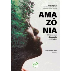 AMAZÔNIA OLHARES PARA A EDUCAÇÃO E O ENSINO COLEÇÃO SÉRIE VIDAS VOLUME 3