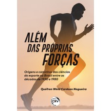 ALÉM DAS PRÓPRIAS FORÇAS: ORIGENS E CAMINHOS DAS CIÊNCIAS DO ESPORTE NO BRASIL ENTRE AS DÉCADAS DE 1930 E 1980