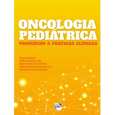 ONCOLOGIA PEDIÁTRICA PRINCÍPIOS E PRÁTICAS CLÍNICAS