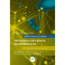 ONTOLOGIA EM CIÊNCIA DA INFORMAÇÃO: ESTUDOS AVANÇADOSCOLEÇÃO REPRESENTAÇÃO DO CONHECIMENTO EM CIÊNCIA DA INFORMAÇÃO VOLUME 3