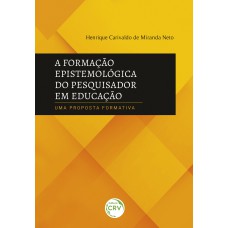 A FORMAÇÃO EPISTEMOLÓGICA DO PESQUISADOR EM EDUCAÇÃOUMA PROPOSTA FORMATIVA