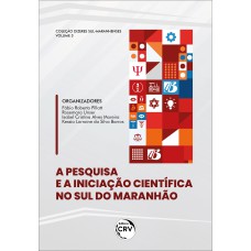 A PESQUISA E A INICIAÇÃO CIENTÍFICA NO SUL DO MARANHÃO COLEÇÃO DIZERES SUL-MARANHENSES VOLUME 3