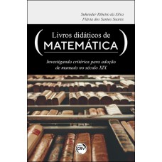 LIVROS DIDÁTICOS DE MATEMÁTICA: INVESTIGANDO CRITÉRIOS PARA ADOÇÃO DE MANUAIS NO SÉCULO XIX