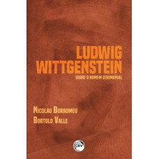 LUDWIG WITTGENSTEIN SOBRE O HOMEM CERIMONIAL