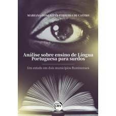 ANÁLISE SOBRE ENSINO DE LÍNGUA PORTUGUESA PARA SURDOS: UM ESTUDO EM DOIS MUNICÍPIOS FLUMINENSES